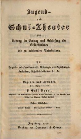 Jugend- und Schul-Theater zur Uebung im Vortrag und Schärfung des Gedächtnisses wie zu belehrender Unterhaltung : für Jugend- und Familienkreise, Bildungs- und Erziehungs-Anstalten, Schulbibliotheken etc. etc., 1. Benno. Die ungleichen Brüder. Zriny