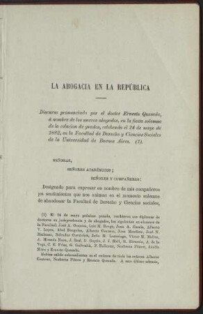 La abogacia en la república - Discurso pronunciado por el doctor Ernesto Quesada, á nombre de los nuevos abogados, en la fiesta solemne de la colacion de grados, celebrada el 24 de mayo de 1882. en la Facultad de Derecho y Ciensias Sociales de la Universidad de Buenos Aires. (1).