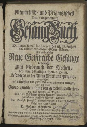 Altmärkisch- und Prignitzisches Neu-eingerichtetes Gesang-Buch, Darinnen sowol die ältesten des sel. D. Lutheri und anderer erleuchteten Gottes-Männer, [...]