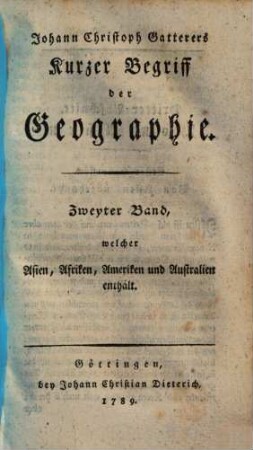 Johann Christoph Gatterers Kurzer Begriff der Geographie, Zweyter Band. welcher Asien, Afriken, Ameriken und Australien enthält