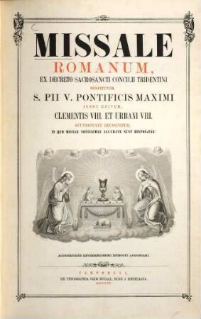 Missale Romanum : ex decreto sacrosancti Concilii Tridentini restitutum, S. Pii V. Pontificis Maximi iussu editum, Clementis VIII. et Urbani VIII. auctoritate recognitum, in quo missae novissimae accurate sunt dispositae ; auctoritate ... episcopi Augustani