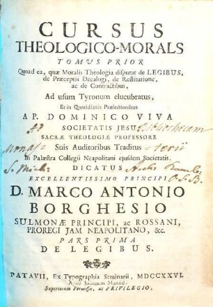 Cursus Theologico-Morals [!] Tomus ... : quoad ea, quae Moralis Theologia disputat de Legibus, de Praeceptis Decalogi, de Restitutione, ac de Contractibus Ad usum tyronum elucubratus, et ..., 1. De Legibus