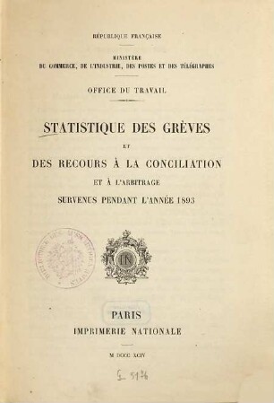 Statistique des grèves et des recours à la conciliation et à l'arbitrage : survenues pendant .... 1893 (1894)