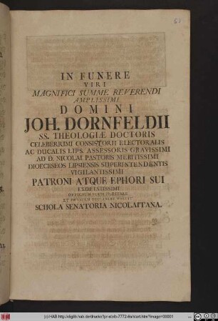 In Funere Viri Magnifici Summe Reverendi Amplissimi Domini Joh. Dornfeldii SS. Theologiæ Doctoris ... Dioeceseos Lipsiensis Superintendentis Vigilantissimi Patroni Atque Ephori Sui Exoptatissimi Officium Suum Præstare Et Pietatem Declarare Voluit Schola Senatoria Nicolaitana
