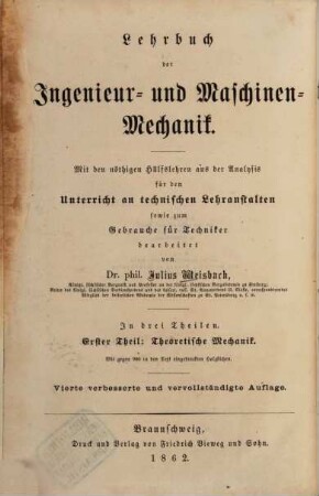 Lehrbuch der Ingenieur- und Maschinen-Mechanik : ohne Anwendung des höhern Calculs für den Unterricht an technischen Lehranstalten sowie zum Gebrauche für Techniker ; in zwei Theilen [später:] in drei Theilen, 1. Lehrbuch der theoretischen Mechanik