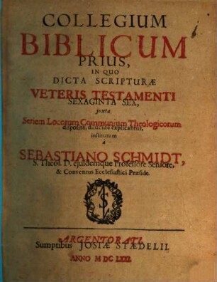 Collegium biblicum. Prius, In quo dicta Scripturae V.T. sexaginta sex ... dilucide explicantur