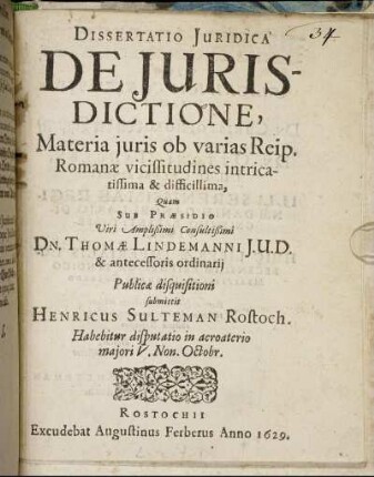 Dissertatio Iuridica De Iurisdictione : Materia iuris ob varias Reip. Romanae vicissitudines intricatissima & difficillima