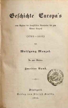 Geschichte Europa's vom Beginne der französischen Revolution bis zum Wiener Congreß : 1789 - 1815 ; in 2 Bänden. 2