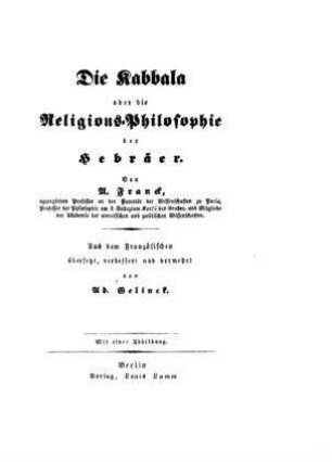 Die Kabbala oder die Religionsphilosophie der Hebräer / von Ad. Franck. Aus d. Französ. übers., verb. u. verm von Ad. Gelinek