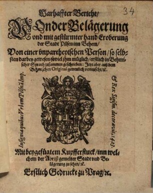 Warhaffter Bericht, Von der Belägerung vnd mit gestürmter hand Eroberung der Stadt Pilsen inn Behem : Mit beygefügtem Kupfferstuck, inn welchem der Abriß gemelter Stadt vnd Belägerung zu sehen, [et]c.