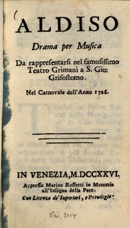 Aldiso : Drama per Musica ; Da rappresentari nel famosissimo Teatro Grimani a S. Gio. Grisostomo ; Nel Carnovale dell'Anno 1726