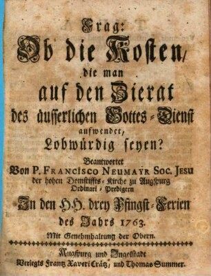 Frag: Ob die Kosten, die man auf den Zierat des äusserlichen Gottes-Dienst aufwendet, Lobwürdig seyen?