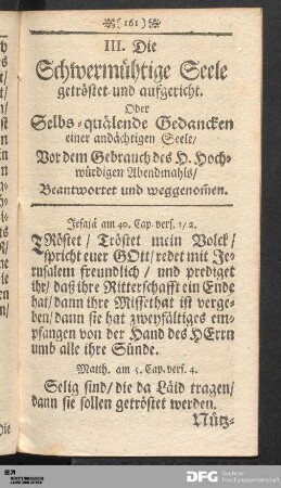 III. Die Schwermühtige Seele getröstet und aufgericht. Oder Selbs-quälende Gedancken einer andächtigen Seele...