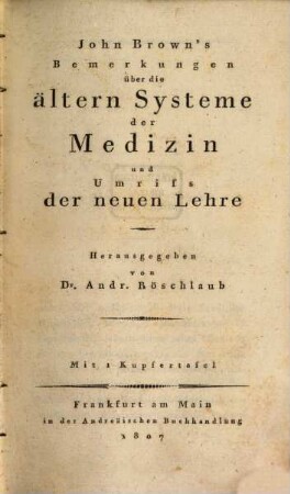 John Brown's sämmtliche Werke. 3, John Brown's Bemerkungen über die ältern Systeme der Medizin und Umriß der neuen Lehre