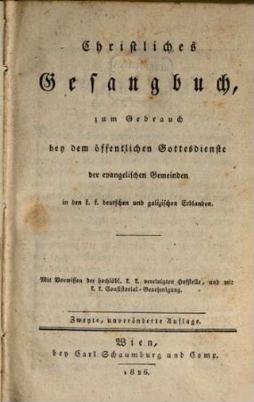 Christliches Gesangbuch : zum Gebrauch bey dem öffentlichen Gottesdienste der evangelischen Gemeinden in den k. k. deutschen und galizischen Erblanden