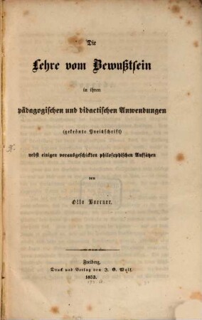 Die Lehre vom Bewußtsein in ihren pädagogischen und didactischen Anwendungen : (gekrönte Preisschrift); nebst einigen vorausgeschickten philosophischen Aufsätzen