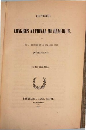 Histoire du congrès national de Belgique, où la fondation de la monarchie Belge, I