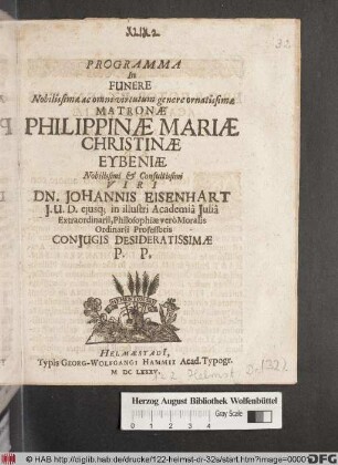 Programma In Funere Nobilissimae ac omni virtutum genere ornatissimae Matronae Philippinae Mariae Christinae Eybeniae ... Dn. Johannis Eisenhart ... Coniugis Desideratissimae P.P.