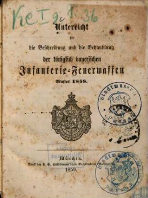 Unterricht für die Beschreibung und die Behandlung der königlich bayerischen Infanterie-Feuerwaffen : Muster 1858