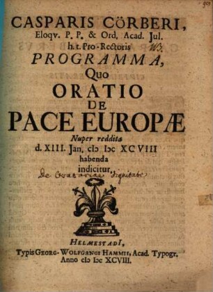 Casparis Cörberi ... Programma quo oratio de pace Europae nuper reddita, d. XIII. Ian. ... habenda indicitur : [simulque de dignitate oratoriae agitur]