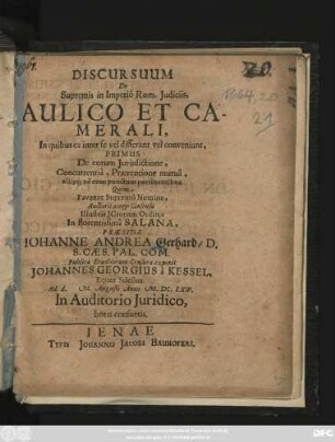 Discursuum De Supremis in Imperio Rom. Iudiciis, Aulico Et Camerali, In quibus ea inter se vel differant vel conveniant, Primus De eorum Iurisdictione, Concurrentia, Praeventione mutua, aliisq[ue] ad eum punctum pertinentibus