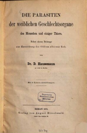 Die Parasiten der weiblichen Geschlechtsorgane des Menschen und einiger Thiere : nebst einem Beitrag zur Entstehung des Oidium albicans Rob.