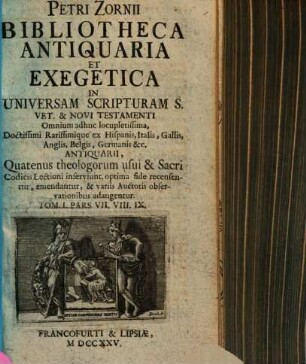 Petri Zornii Bibliotheca Antiquaria Et Exegetica In Universam Scripturam S. Vet. Et Novi Testamenti. 1,7