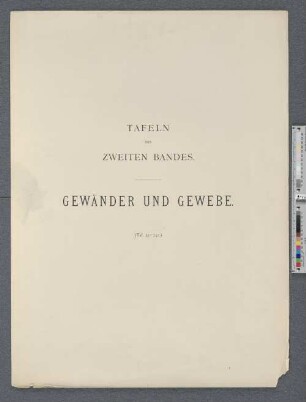 Tafeln des zweiten Bandes. Gewänder und Gewebe.