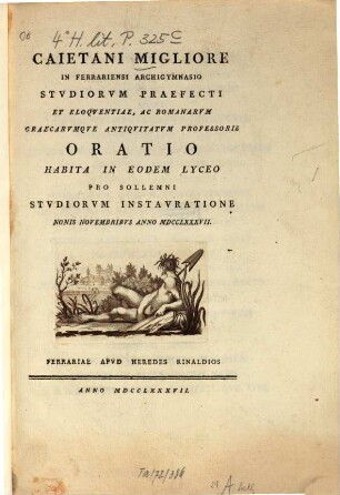 Caietani Migliori in Ferrariensi Archigymnasio Studiorum Praefecti ... Oratio habita in eodem Lyceo pro sollemni studiorum instauratione nonis novembris anno MDCCLXXXVII