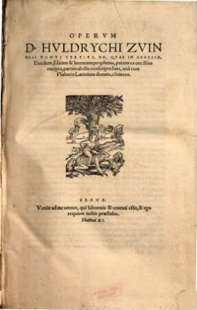 Operum Huldrychi Zuinglii, Tomus Tertius. Ea, Quae In Genesim, Exodum, Esaiam & Ieremiam prophetas, partim ex ore illius excepta, partim ab illo conscripta sunt, una cum Psalterio Latinitate donato, co[n]tinens