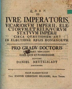 De ivre imperatoris, vicariorvm imperii, electorvm, et reliqvorvm statvvm Imperii circa qvæstionem an? in electione regis Romanorvm