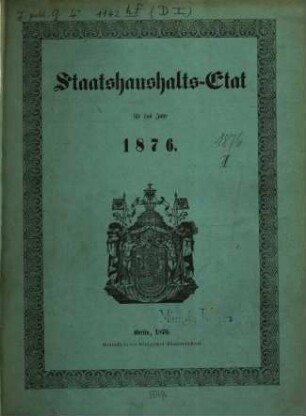 Staatshaushaltsplan : für d. Rechnungsjahr .... 1876,[1] = Staatshaushalts-Etat 1876