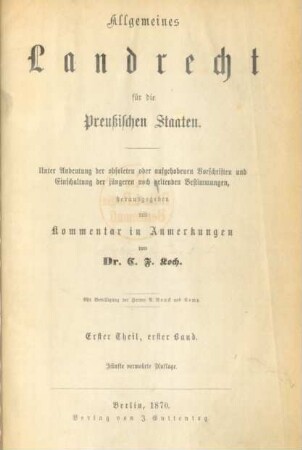 Theil 1, Bd. 1: Allgemeines Landrecht für die Preußischen Staaten : unter Andeutung der obsoleten oder aufgehobenen Vorschriften und Einschaltung der jüngeren noch geltenden Bestimmungen