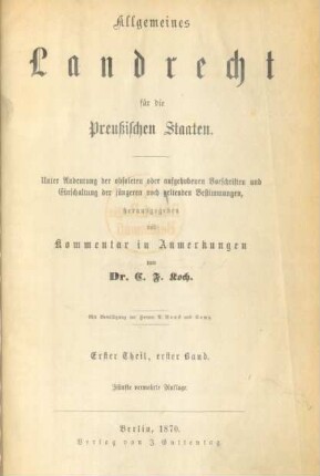 Theil 1, Bd. 1: Allgemeines Landrecht für die Preußischen Staaten : unter Andeutung der obsoleten oder aufgehobenen Vorschriften und Einschaltung der jüngeren noch geltenden Bestimmungen