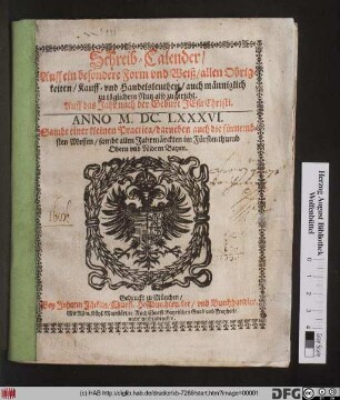 Schreib-Calender/ Auff ein besondere Form und Weiß/ allen Obrigkeiten/ Kauff- und Handelsleuthen/ auch männiglich zu täglichem Nutz also zugericht. Auff das Jahr nach der Geburt Jesu Christi. Anno M.DC.LXXXVI.