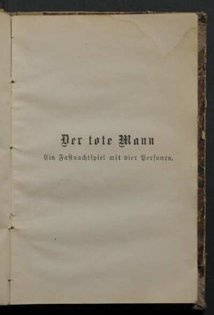 Der tote Mann. Ein Fastnachtspiel mit vier Personen.