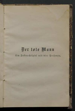 Der tote Mann. Ein Fastnachtspiel mit vier Personen.