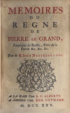 Mémoires Du Regne De Pierre Le Grand, Empereur de Russie, Père de la Patrie &c. &c. &c.. 2, Qui en contient La Première Partie