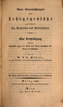 Neue Untersuchungen der Lehrgegensätze zwischen den Katholiken und Protestanten : Eine Vertheidigung meiner Symbolik gegen die Kritik des Professors Dr. Baur in Tübingen