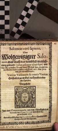 Salomon vere sapiens, Oder Wolgewitzigter Salomon, was massen er nemblich in erfahrung gebracht (velut piscator ictus sapit) wie das aller zeitlicher Pracht unnd Wollust seye ein purlautere Eytelkeit, dessen er selbsten auch Eccles. am 1. Cap. Zeugnuß gibt also auffschreyent; Vanitas Vanitatum & omnia Vanitas. Es ist alles gantz Eytl, ja Eytelkeit uber alle Eytelkeit : Vorgestellet Inn einer Comicotragoedia von dem Churfürstlichen Gymnasio der Societet Jesu zu Landtshuet im October 1630 ; [Perioche, München, 1630]
