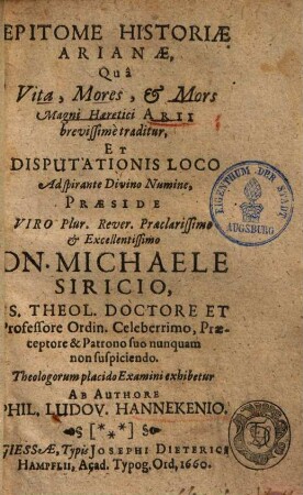 Epitome Historiae Arianae : Qua Vita, Mores, et Mors Magni Haeretici Arii brevissime traditur, Et Disputationis Loco