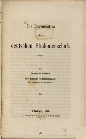 Die Regeneration der deutschen Studentenschaft : Vom Verf. der Broschüre: Die deutsche Studentenschaft