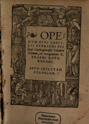 Operum Divi Caecilii Cypriani Episcopi Carthagieniensis Volumen .... 1