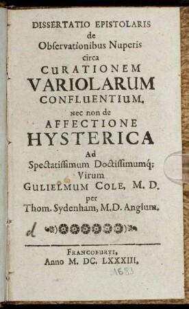 Dissertatio Epistolaris de Observationibus Nuperis circa Curationem Variolarum Confluentium. Nec non de Affectione Hysterica