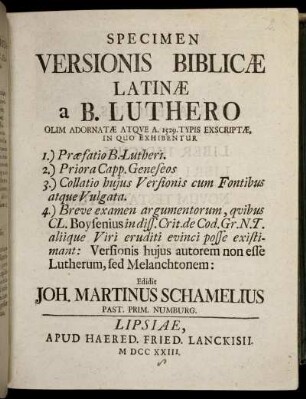 Specimen Versionis Biblicæ Latinæ a B. Luthero Olim Adornatæ Atque A. 1529. Typis Exscriptæ, In Quo Exhibentur 1.) Præfatio B. Lutheri. 2.) Priora Capp. Geneseos ...