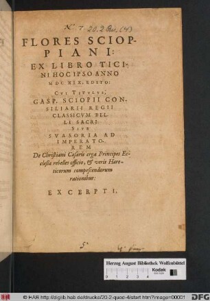 Flores Scioppiani : Ex Libro Ticini Hoc Ipso Anno M DC XIX. Edito: Cui Titulus Gasp. Sciopii Consilarii Regii Classicum Belli Sacri ... Excerpti