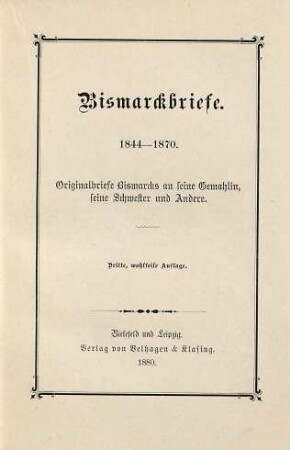 Bismarckbriefe : 1844 - 1870 ; Originalbriefe Bismarcks an seine Gemahlin, seine Schwester und Andere