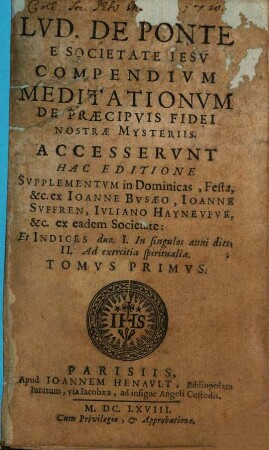 Lvd. De Ponte E Societate Iesv Compendivm Meditationvm De Praecipvis Fidei Nostrae Mysteriis : Accesservnt Hac Editione Svpplementvm in Dominicas, Festa, &c. ex Ioanne Bvsaeo, Ioanne Svffren, ..., 1