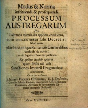 Modus & Norma instituendi & prosequendi Processum Austregarum : Pro illustranda materia illa apprime conducens, cum annexis antea folis Decretis