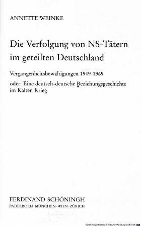 Die Verfolgung von NS-Tätern im geteilten Deutschland : Vergangenheitsbewältigung 1949 - 1969 oder: eine deutsch-deutsche Beziehungsgeschichte im Kalten Krieg